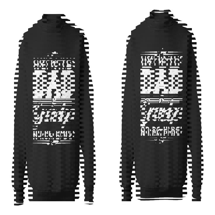 I Have Two Titles Dad And Grandpa Father's Day Grandpa Sweatshirt