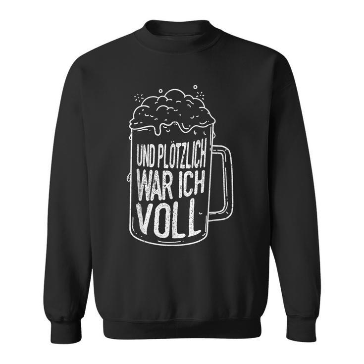 Und Plötzlich War Icholl Saufen Sauftour Biertrinker German Sweatshirt