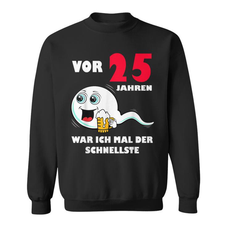 Vor 25 Jahren War Ich Mal Der Fastelste 25Th Birthday Sweatshirt