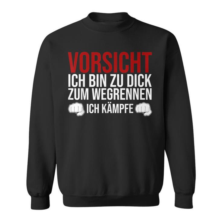 Vorsicht Ich Bin Zu Dick Zum Wegrennen Ich Kämpfe German Sweatshirt