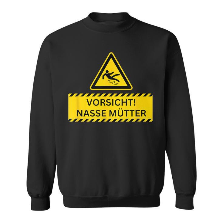 Vorsicht Nasse Mütter Sweatshirt