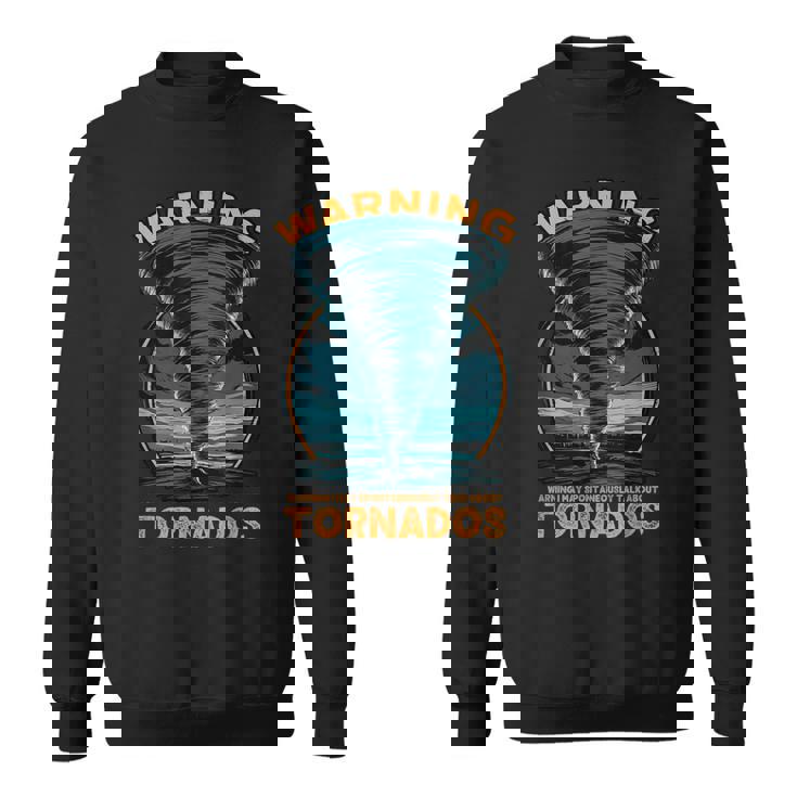 Warning I May Spontaneously Talk About Tornados Storm Chaser Sweatshirt