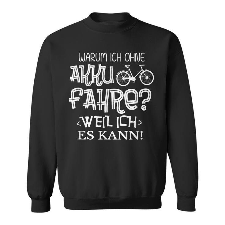 Warum Ich Ohne Akku Fahre Weil Ich Es Kann Cycle Sweatshirt