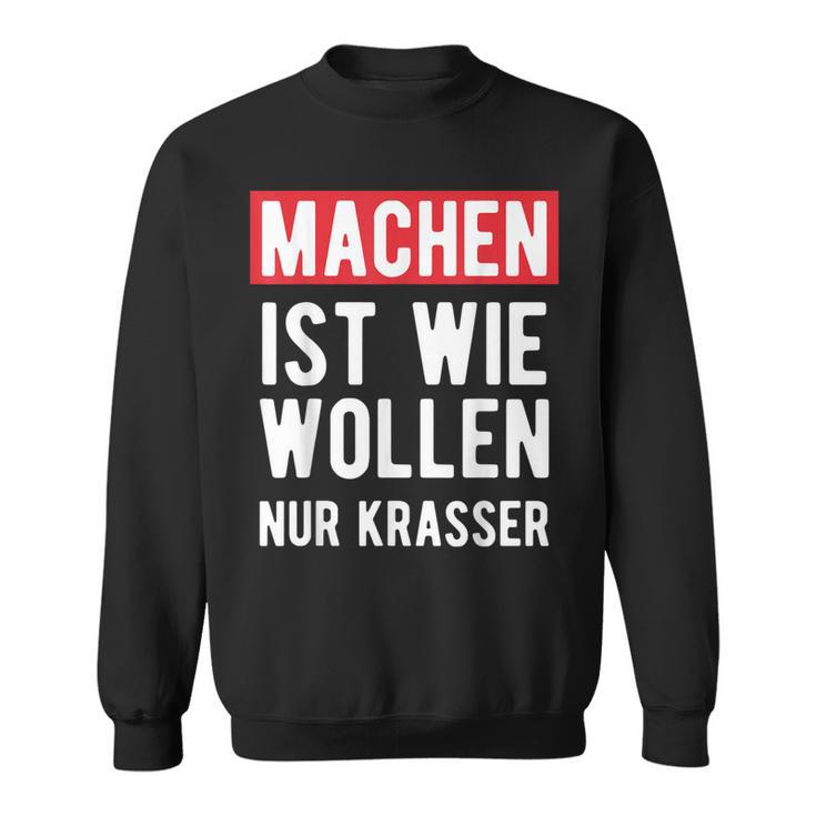 Make Is Like Wollen Nur Krasser Motif Sweatshirt