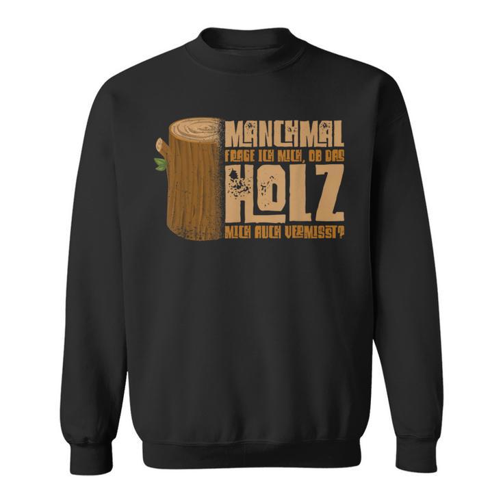 Wooden With Slogan For Holzverversteher Sweatshirt