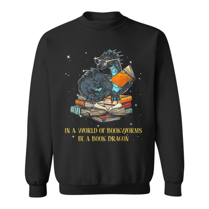 In A World Full Of Bookworms Be A Book Dragon Sweatshirt