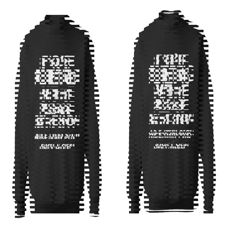 If You're Flirting With Me Please Let Me Know Love Sweatshirt