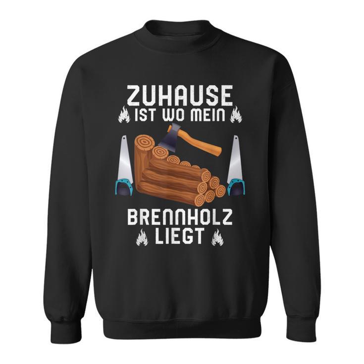 Zuhause Ist Wo Mein Brennholz Liegt Forestry Sweatshirt