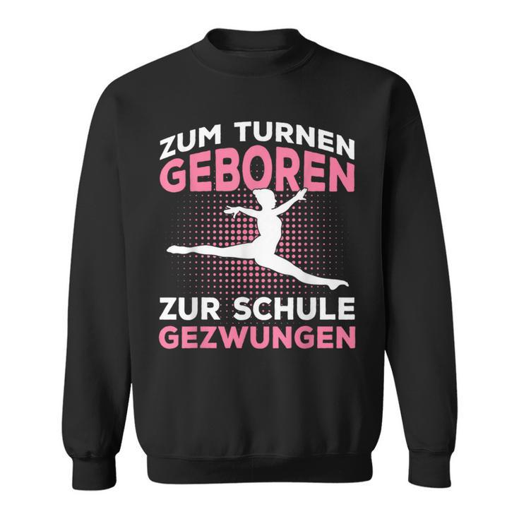 Zum Gymnasium Geboren Zur Schule Gezwungen Gymnast Sweatshirt