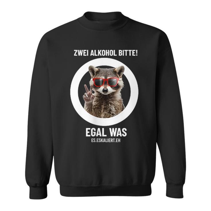 Zwei Alkohol Bitte Egal Was Es Escaliert Eh Sweatshirt