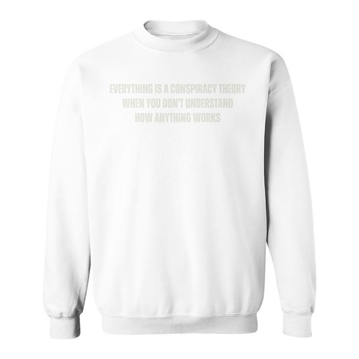 Alles Ist Eineerschwörungstheorie Wenn Du Es Nichterstehst Sweatshirt