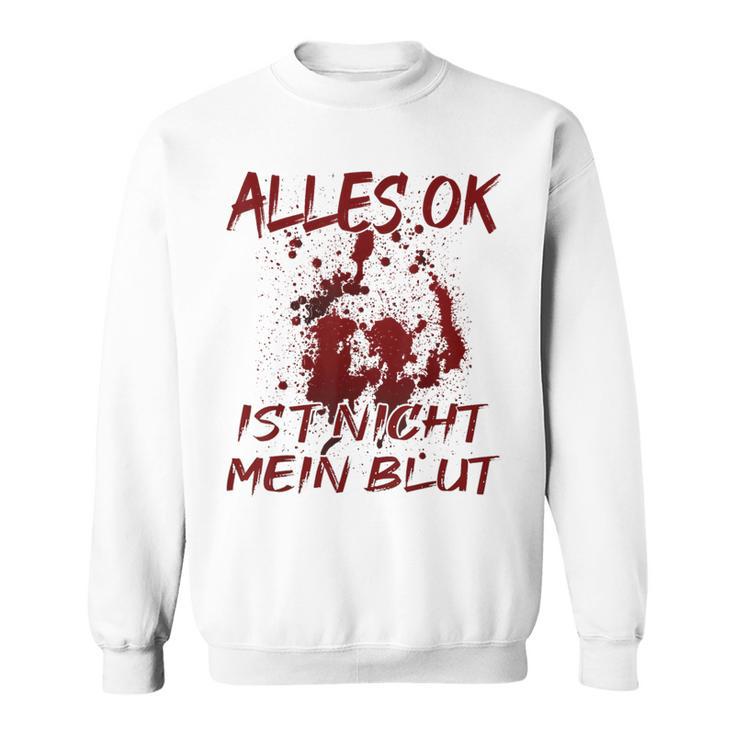 Alles Ok Ist Nicht Mein Blut Sweatshirt