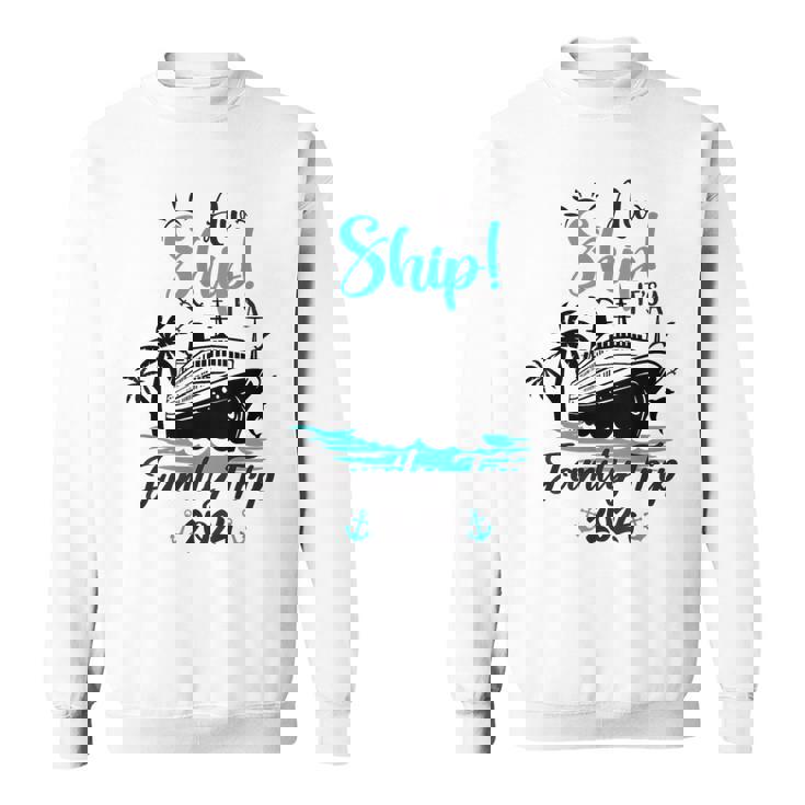 Aw Ship It's A Family Trip 2024 Family Cruise Vacation Sweatshirt