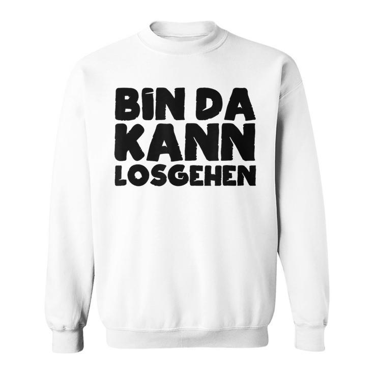 Bin Da Kann Losgehen Lustiger Spruch Humor Sarkasm Us Blue Sweatshirt