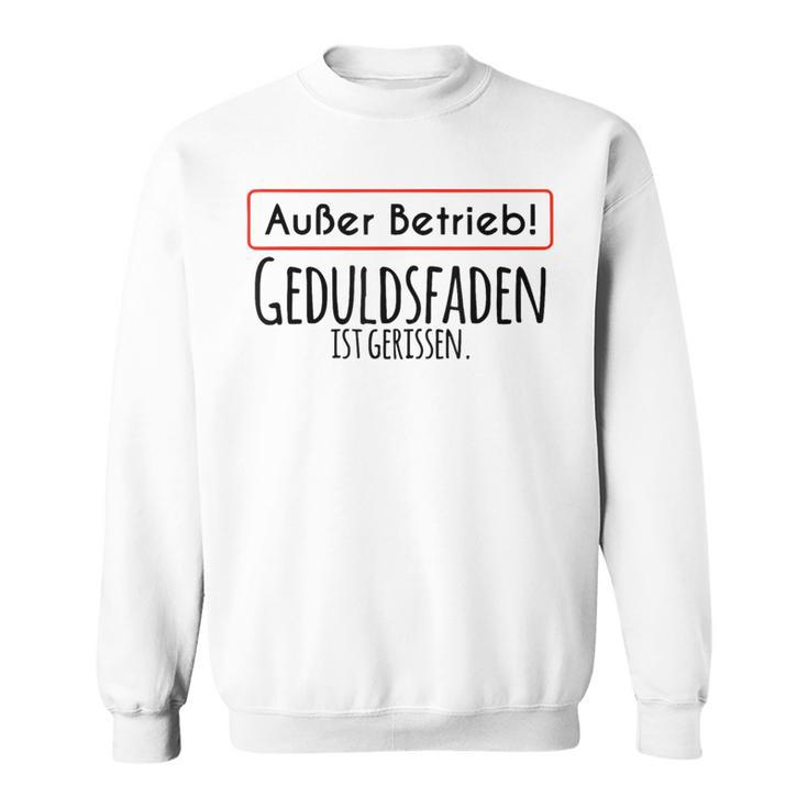 Out Brieb Geduldsfaden Ist Gerissen Sweatshirt