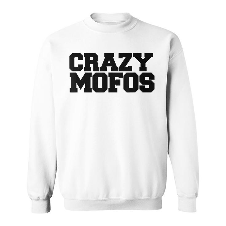 Crazy Mofos Sweatshirt