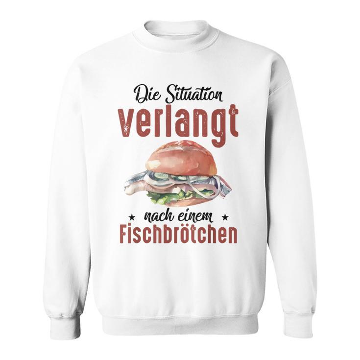 Die Situationerlangt Nach Einem Fischbrötchen Sweatshirt