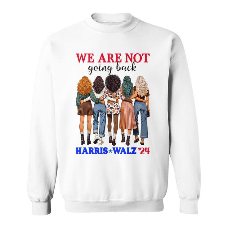 We Don't Go Back Harris Walz 24 Kamala Harris Tim Waltz Sweatshirt