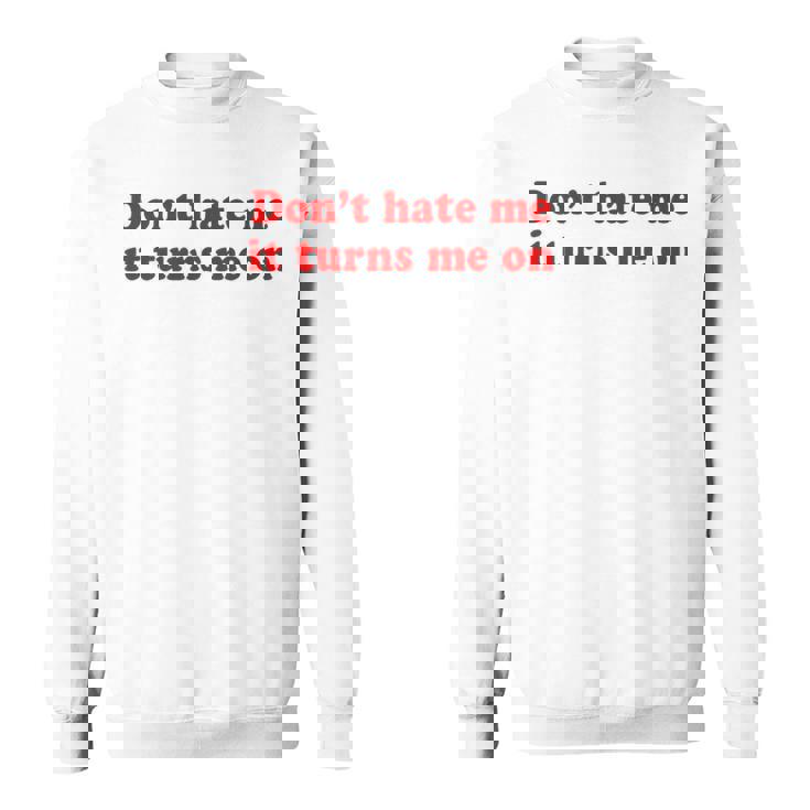 Don't Hate Me It Turns Me On Y2k Felpa