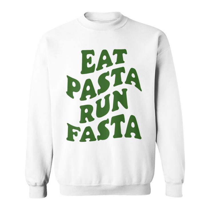 Eat Pasta Run Fasta Spaghetti Lovers Pasta Quote Sweatshirt