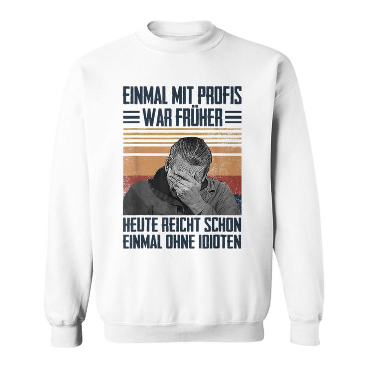 Einmal Mit Profis War Früher Heute Reichen Schon Einmal Ohne Sweatshirt