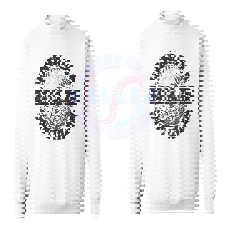 Baseball Wanna Be A Baller Shot Caller Sweatshirt