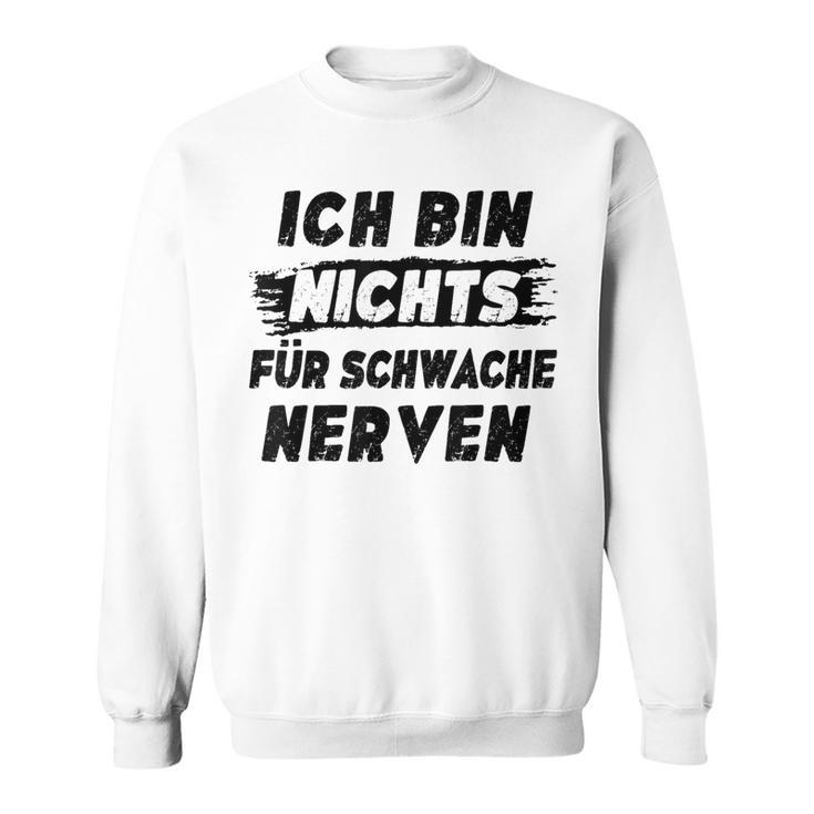 Ich Bin Nichts Für Schwache Nerven Sweatshirt