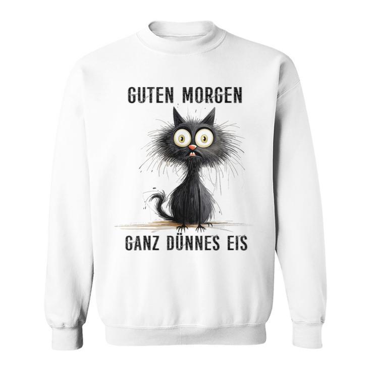 Katzen Spruch Guten Morgen Ganz Dünnes Eis Sweatshirt