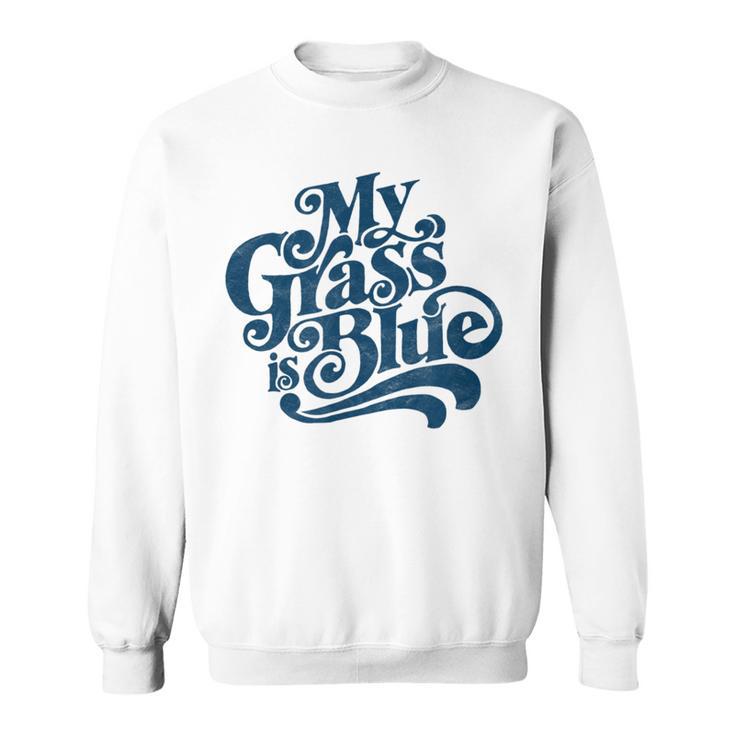 My Grass Is Blueintage Bluegrass Hand Lettering Retro Sweatshirt