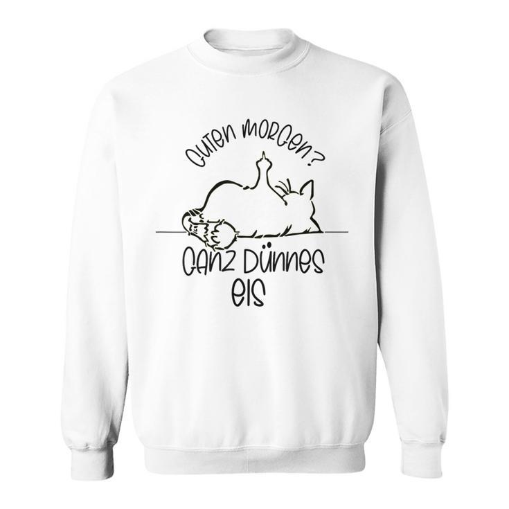 Gute Morgen Ganz Dünnes Eis- Tired Cat Good S Sweatshirt