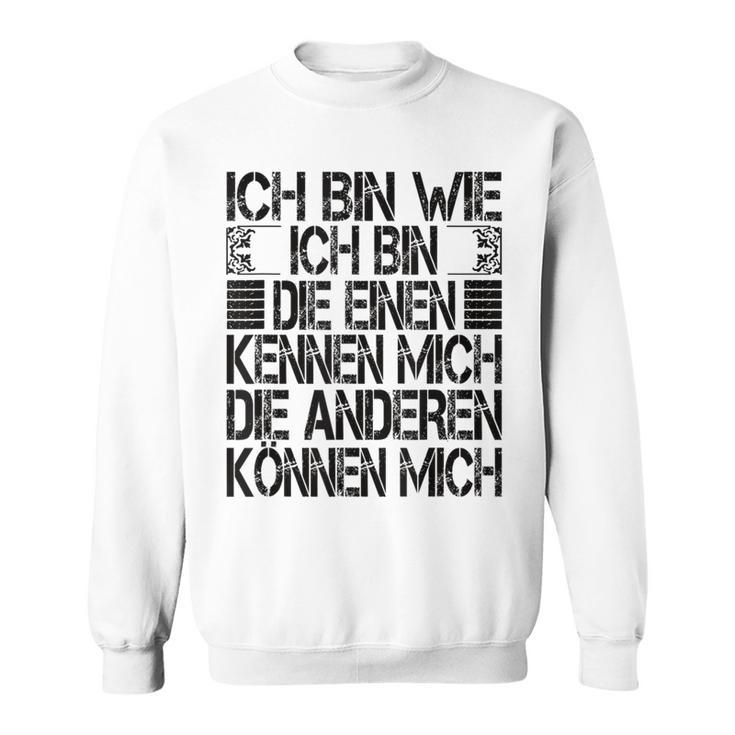 Ich Bin Die Einen Kennen Mich Andere Kann Mich I'm Wie Ich Bin Die Gray Sweatshirt