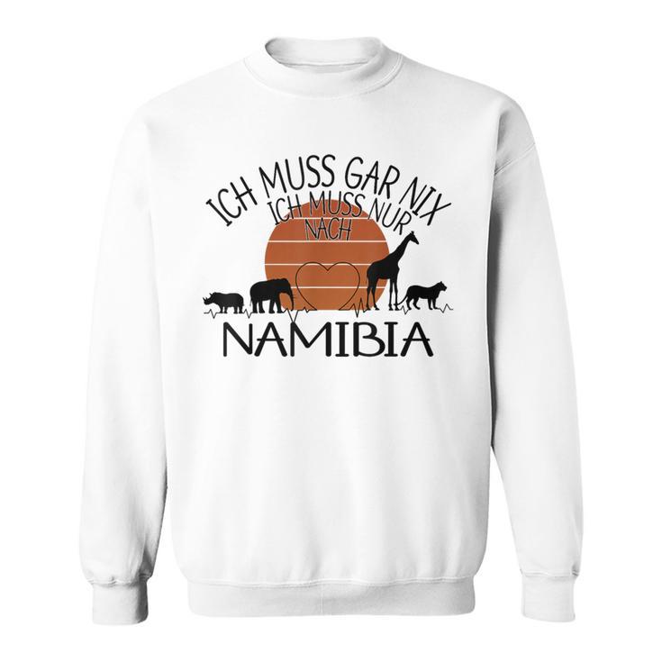 Ich Muss Gar Nix Ich Muss Nur Nach Namibia Gray Sweatshirt