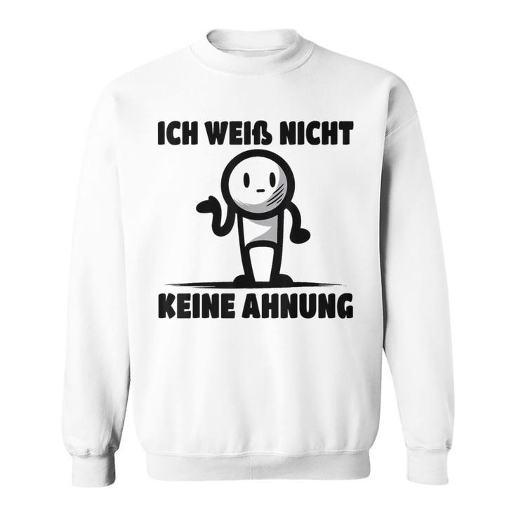 Ich Weiß Nicht Keine Ahnung Sweatshirt