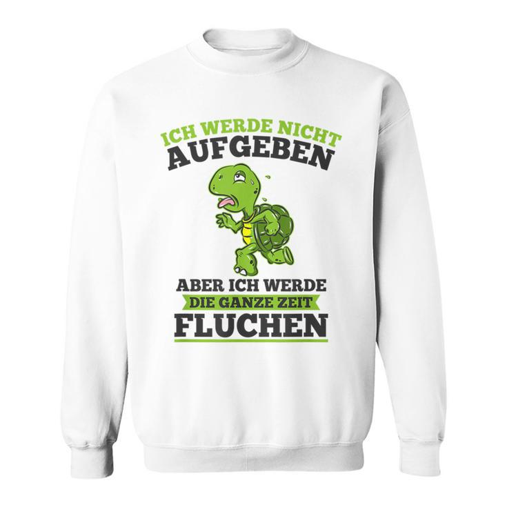 Ich Werde Nicht Abgeben Aber Sicken Sweatshirt