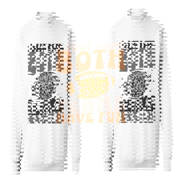 I Just Hope Both Teams Have Fun American Football Sweatshirt