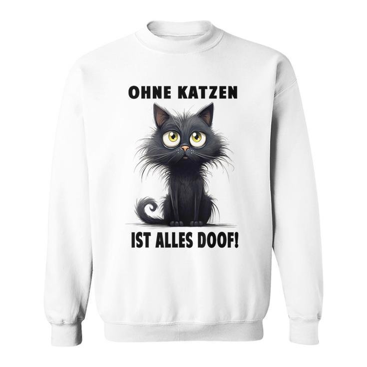 Katzenliebhaber Ohne Katze Ist Alles Doof Gray Sweatshirt