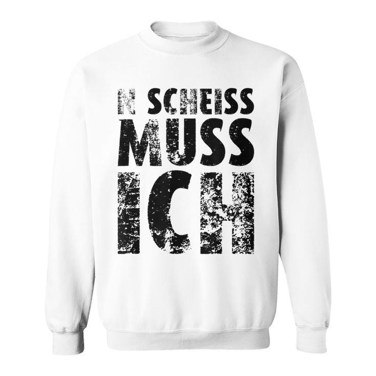 'N Scheiss Muss I'ch Sweatshirt