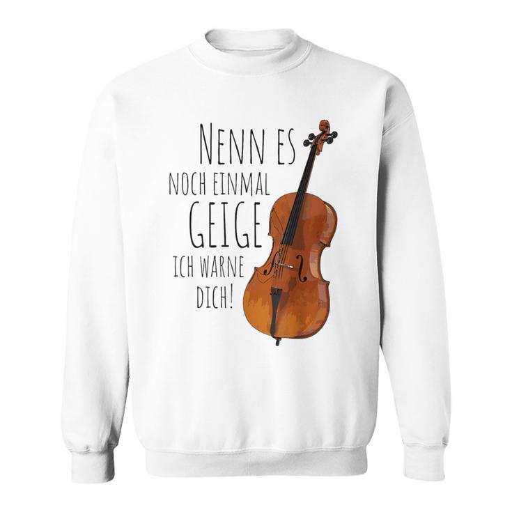 Nenn Es Noch Einmal Geige Ich Warne Dich Cello Player Gray Sweatshirt