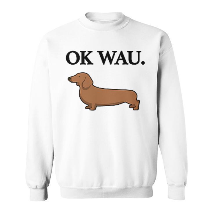 Ok Wau X Dackel Dachshund Dog Lovers Humour Fun Sweatshirt