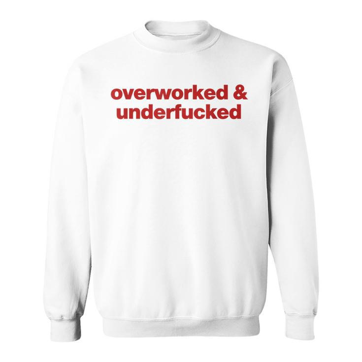 Overworked And Underfucked Sweatshirt