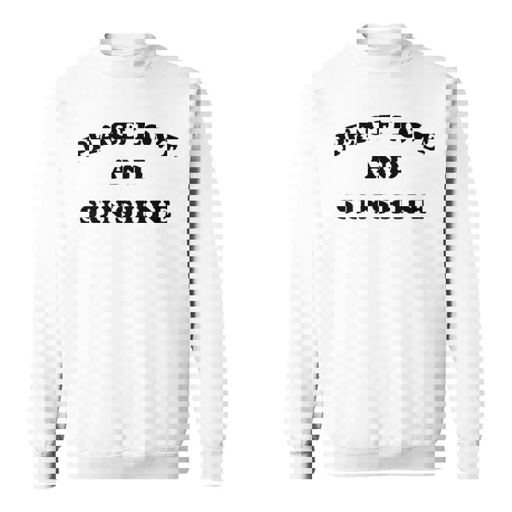 Peace Love And Sunshine Simple Message Hope Faith Kindness Sweatshirt