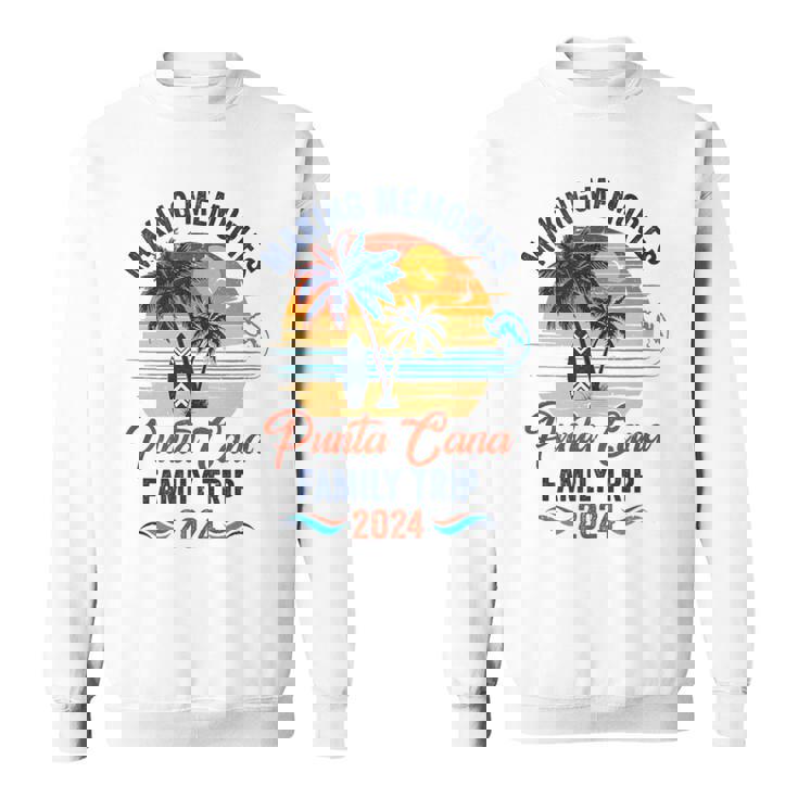Punta Cana Family Vacation 2024 Making Memories Together Sweatshirt