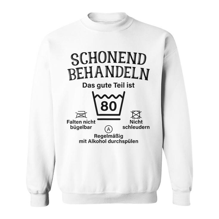 Schonend Treateln Das Gute Teil Ist 80Th Birthday Sweatshirt