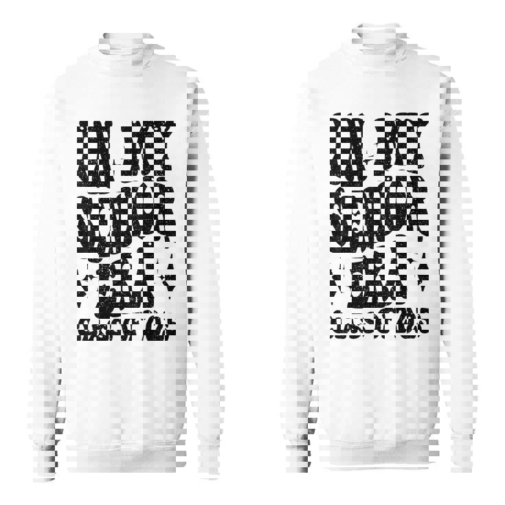 In My Senior Era Class Of 2025 Graduate Senior 2025 Sweatshirt