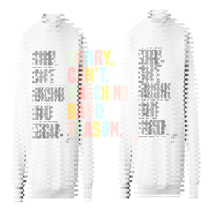 Sorry Cant Marching Band Season Drum Marching Director Sweatshirt