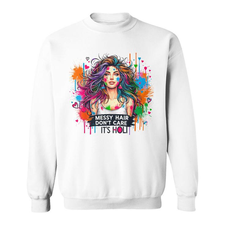 Unordentliches Haar Ist Egal Es Ist Holi Festival Of Colors Sweatshirt