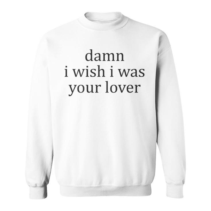 Vintage Aesthetic Damn I Wish I Was Your Lover Streetwear Sweatshirt