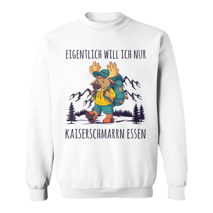 Will Nur Kaiserschmarrn Essen Bergsteiger Wanderer Sweatshirt