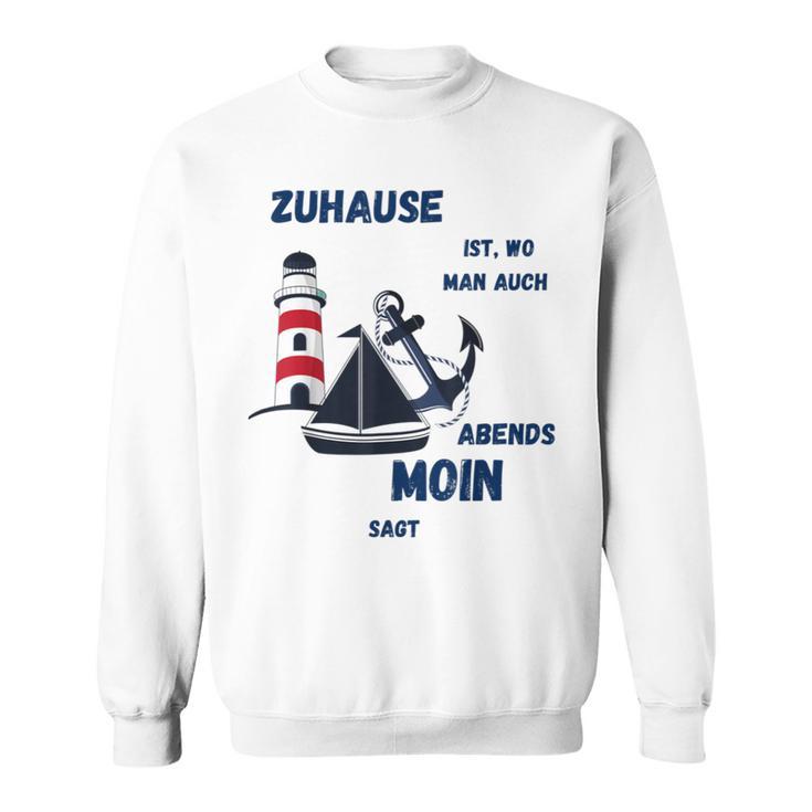 Zuhause Ist Wo Man Auch Abends Moin Sagt Meer Strand Moin Sweatshirt