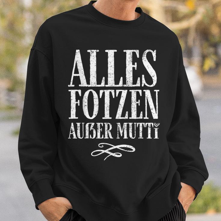 Alles Fotzen Außer Mutti Alles Fotzen Außer Mutti Sweatshirt Geschenke für Ihn